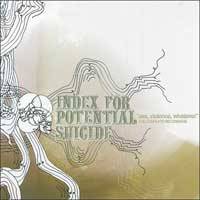 Index For Potential Suicide : Sex, Violence, Whatever (The Complete Recordings)